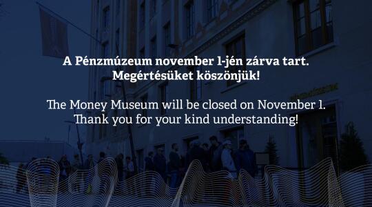 A Pénzmúzeum november 1-jén zárva tart