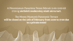 A Pénzmúzeum Panoráma Terasz február 12-én zártkörű rendezvény miatt 12:00-tól 17:00-ig zárva tart!