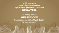 The Money Museum will be closed from 11:30 on the 26th of April (Friday) for a private event!
